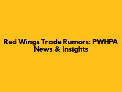 Red Wings Trade Rumors: PWHPA News & Insights