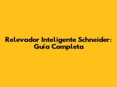 Relevador Inteligente Schneider: Guía Completa