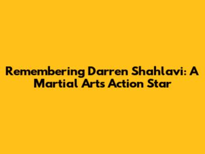 Remembering Darren Shahlavi: A Martial Arts Action Star