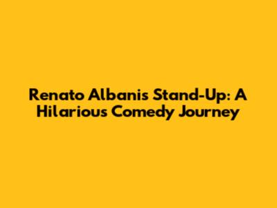 Renato Albani's Stand-Up: A Hilarious Comedy Journey
