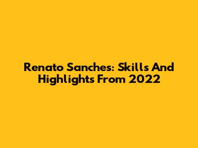 Renato Sanches: Skills And Highlights From 2022