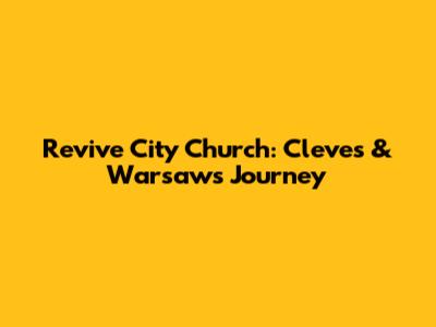Revive City Church: Cleves & Warsaw's Journey