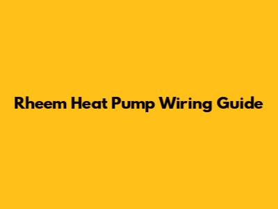 Rheem Heat Pump Wiring Guide