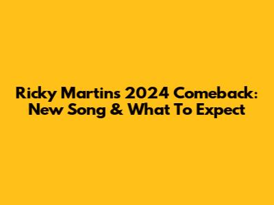 Ricky Martin's 2024 Comeback: New Song & What To Expect