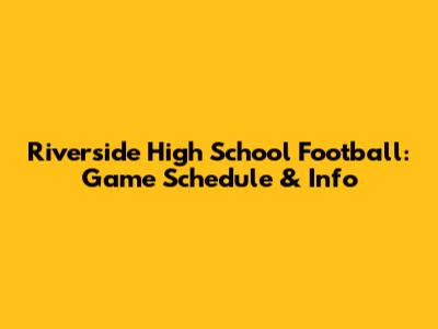 Riverside High School Football: Game Schedule & Info