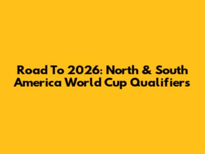 Road To 2026: North & South America World Cup Qualifiers