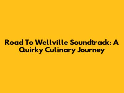 Road To Wellville Soundtrack: A Quirky Culinary Journey