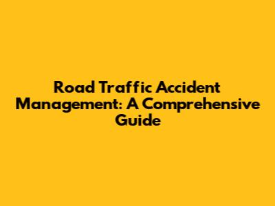 Road Traffic Accident Management: A Comprehensive Guide