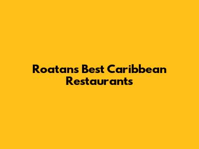 Roatan's Best Caribbean Restaurants