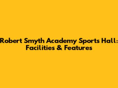 Robert Smyth Academy Sports Hall: Facilities & Features