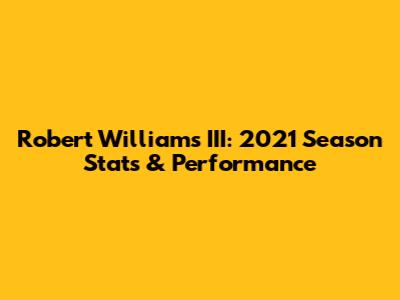 Robert Williams III: 2021 Season Stats & Performance
