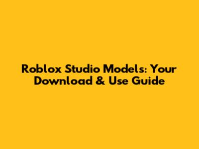 Roblox Studio Models: Your Download & Use Guide