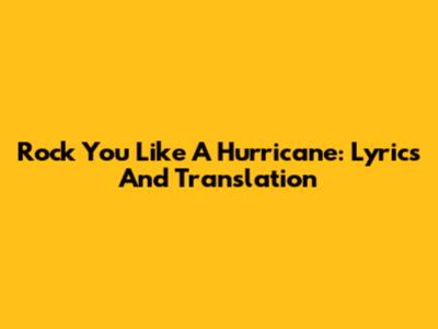 Rock You Like A Hurricane: Lyrics And Translation