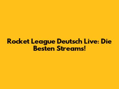 Rocket League Deutsch Live: Die Besten Streams!
