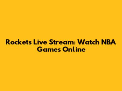 Rockets Live Stream: Watch NBA Games Online