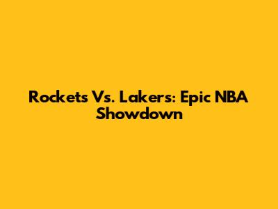 Rockets Vs. Lakers: Epic NBA Showdown