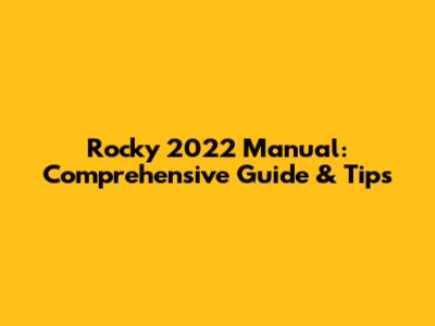 Rocky 2022 Manual: Comprehensive Guide & Tips