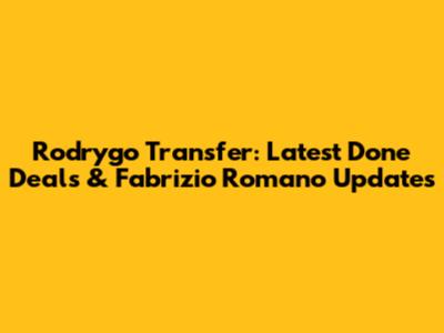 Rodrygo Transfer: Latest Done Deals & Fabrizio Romano Updates