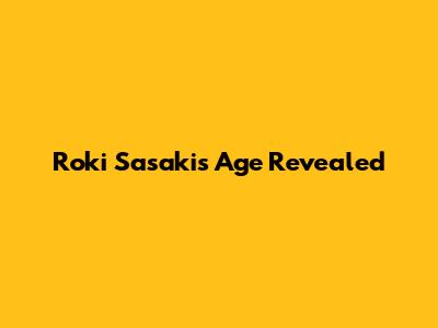 Roki Sasaki's Age Revealed