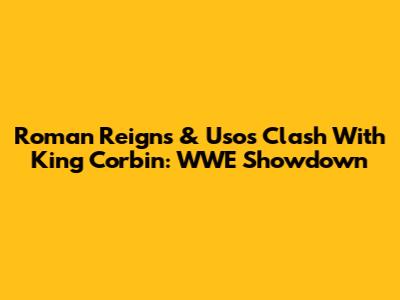 Roman Reigns & Usos Clash With King Corbin: WWE Showdown