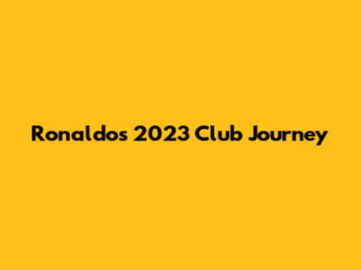 Ronaldo's 2023 Club Journey