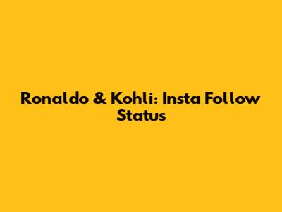 Ronaldo & Kohli: Insta Follow Status