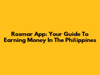 Rosmar App: Your Guide To Earning Money In The Philippines