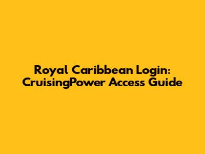 Royal Caribbean Login: CruisingPower Access Guide