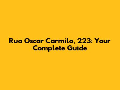 Rua Oscar Carmilo, 223: Your Complete Guide