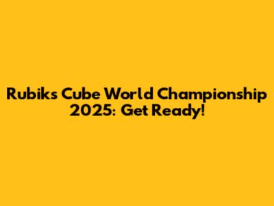 Rubik's Cube World Championship 2025: Get Ready!