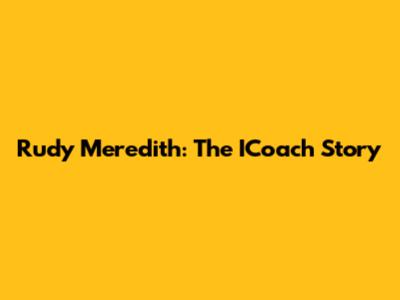 Rudy Meredith: The ICoach Story