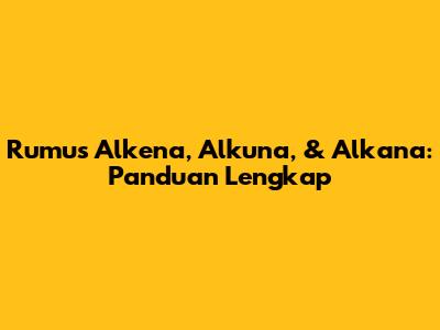 Rumus Alkena, Alkuna, & Alkana: Panduan Lengkap