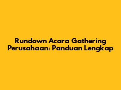 Rundown Acara Gathering Perusahaan: Panduan Lengkap