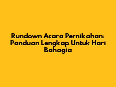 Rundown Acara Pernikahan: Panduan Lengkap Untuk Hari Bahagia