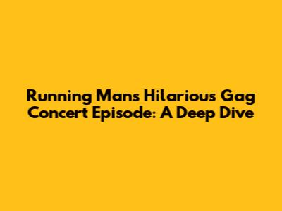 Running Man's Hilarious Gag Concert Episode: A Deep Dive