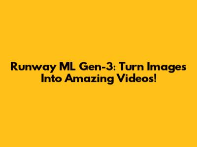 Runway ML Gen-3: Turn Images Into Amazing Videos!