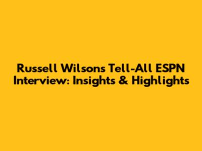Russell Wilson's Tell-All ESPN Interview: Insights & Highlights