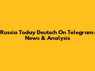 Russia Today Deutsch On Telegram: News & Analysis