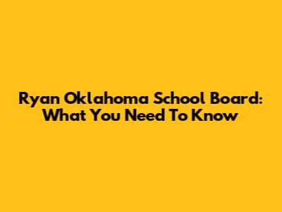 Ryan Oklahoma School Board: What You Need To Know