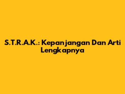 S.T.R.A.K.: Kepanjangan Dan Arti Lengkapnya