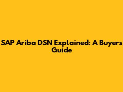 SAP Ariba DSN Explained: A Buyer's Guide