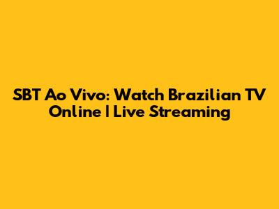 SBT Ao Vivo: Watch Brazilian TV Online | Live Streaming