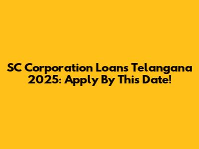 SC Corporation Loans Telangana 2025: Apply By This Date!
