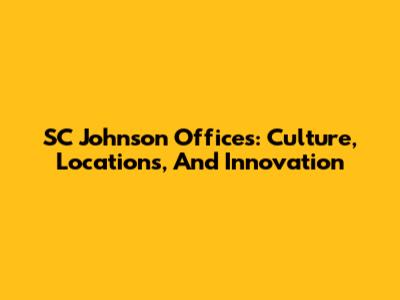 SC Johnson Offices: Culture, Locations, And Innovation