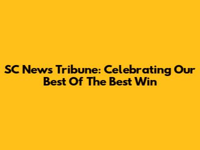 SC News Tribune: Celebrating Our 'Best Of The Best' Win