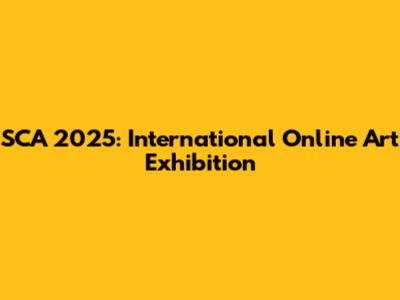 SCA 2025: International Online Art Exhibition