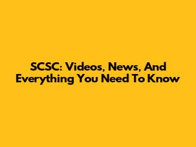 SCSC: Videos, News, And Everything You Need To Know