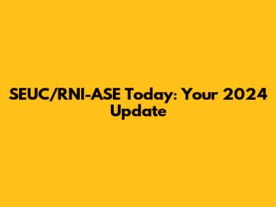 SEUC/RNI-ASE Today: Your 2024 Update