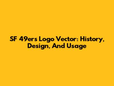 SF 49ers Logo Vector: History, Design, And Usage