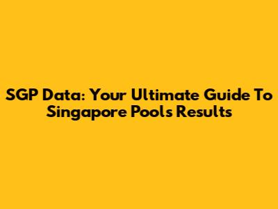 SGP Data: Your Ultimate Guide To Singapore Pools Results